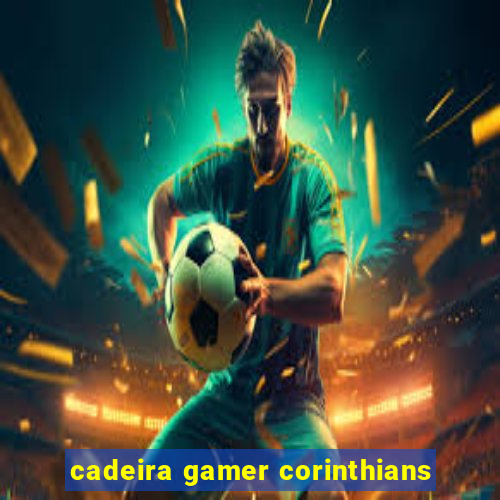 cadeira gamer corinthians